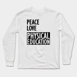 Physical Education - Peace love physical education Long Sleeve T-Shirt